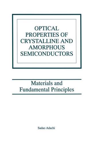 Optical Properties of Crystalline and Amorphous Semiconductors : Materials and Fundamental Principles