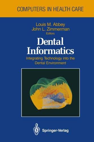 Dental Informatics : Integrating Technology into the Dental Environment