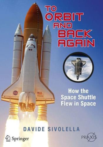To Orbit and Back Again : How the Space Shuttle Flew in Space