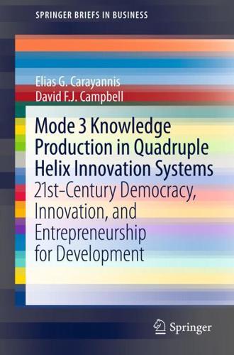 Mode 3 Knowledge Production in Quadruple Helix Innovation Systems : 21st-Century Democracy, Innovation, and Entrepreneurship for Development