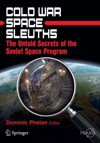 Cold War Space Sleuths : The Untold Secrets of the Soviet Space Program