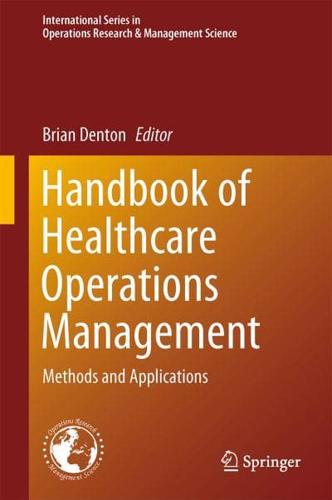 Handbook of Healthcare Operations Management : Methods and Applications