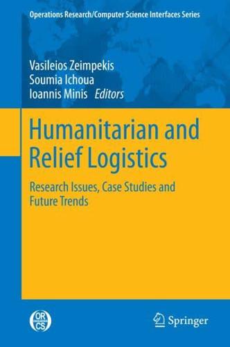 Humanitarian and Relief Logistics : Research Issues, Case Studies and Future Trends