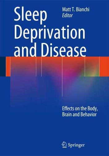 Sleep Deprivation and Disease : Effects on the Body, Brain and Behavior