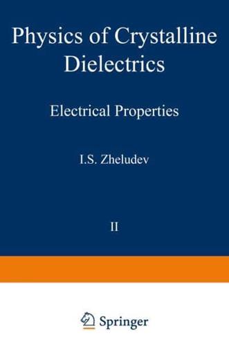 Physics of Crystalline Dielectrics : Volume 2 Electrical Properties
