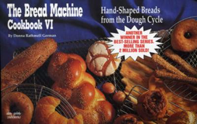 The Bread Machine Cookbook VI: Hand Shaped Breads from the Dough Cycle