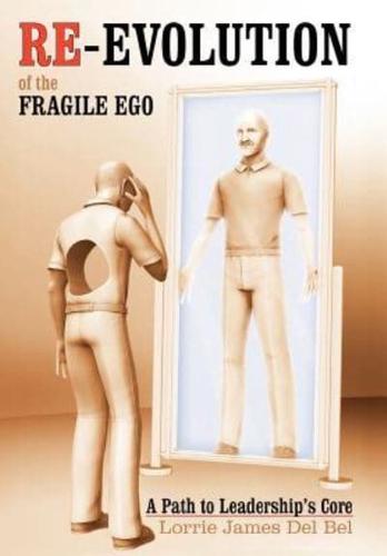 Re-Evolution of the Fragile Ego: A Path to Leadership's Core