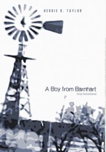 A Boy from Barnhart: Times Remembered