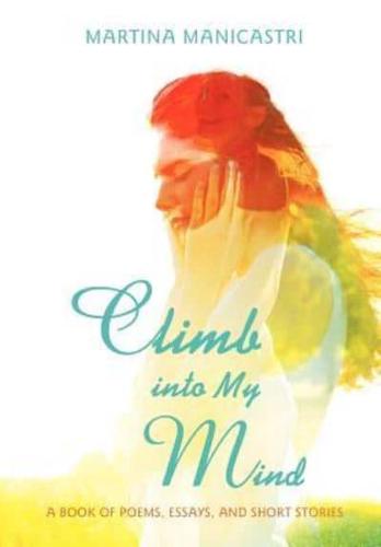 Climb Into My Mind: A Book of Poems, Essays, and Short Stories