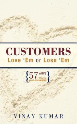 Customers Love 'Em or Lose 'Em: 57 Ways to Love Your Customers