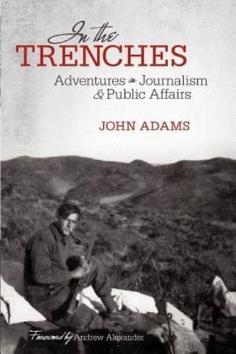 In the Trenches: Adventures in Journalism and Public Affairs