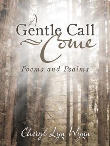 A Gentle Call-Come: Poems and Psalms