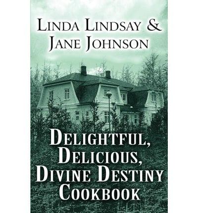 Delightful, Delicious, Divine Destiny Cookbook
