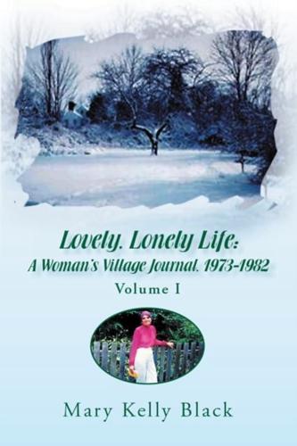 Lovely, Lonely Life: A Woman's Village Journal, 1973-1982 (Volume I)