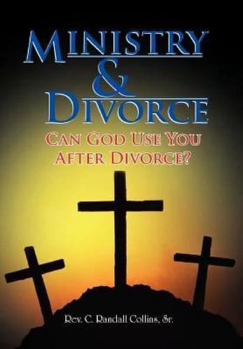 Ministry & Divorce: Can God Use You After Divorce?