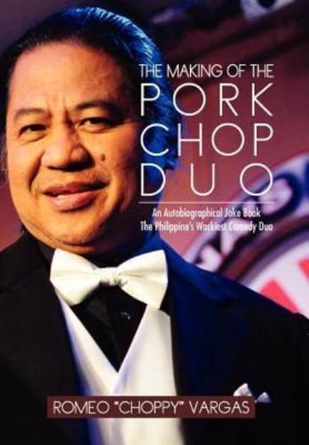 THE MAKING OF THE PORKCHOP DUO: An Autobiographical Joke Book The Philippine's Wackiest Comedy Duo