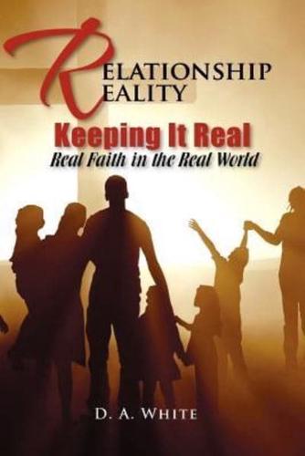 Relationship Reality Keeping It Real: Real Faith in the Real World