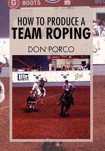 How to Produce a Team Roping