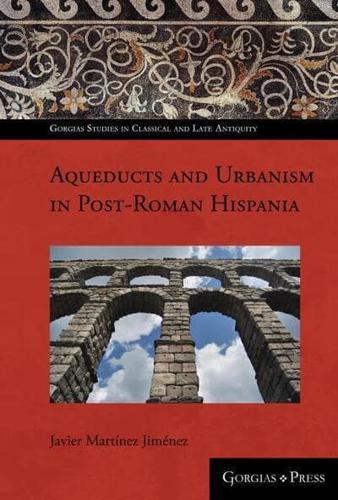 Aqueducts and Urbanism in Post-Roman Hispania