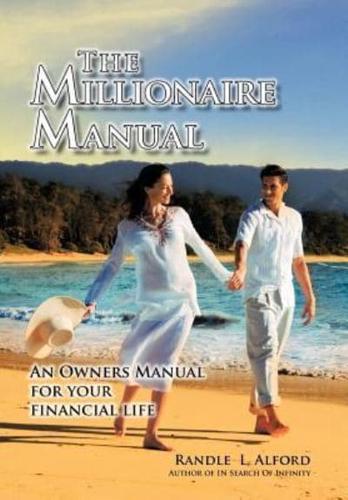 The Millionaire Manual: An Owners Manual for Your Financial Life