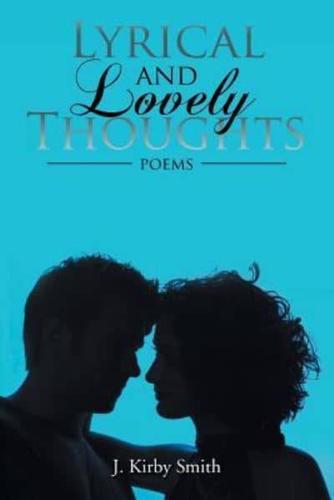 Lyrical and Lovely Thoughts: Poems