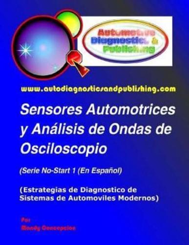 Sensores Automotrices y Análisis de Ondas de Osciloscopio: (Estrategias de Diagnostico de Sistemas Modernos Automotrices)