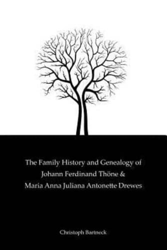 The Family History and Genealogy of Johann Ferdinand Thone and Maria Anna Juliana Antonette Drewes