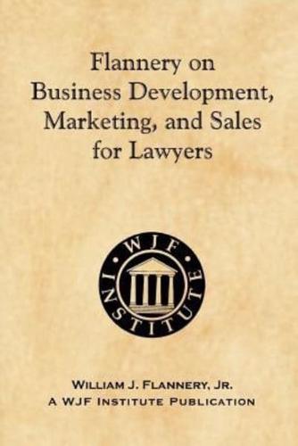 Flannery on Business Development, Marketing, and Sales for Lawyers