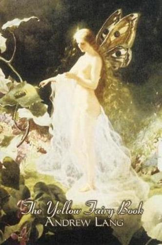 The Yellow Fairy Book by Andrew Lang, Fiction, Fairy Tales, Folk Tales, Legends & Mythology