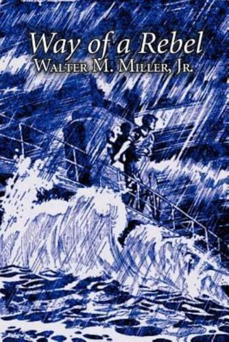 Way of a Rebel by Walter M. Miller Jr., Science Fiction, Fantasy