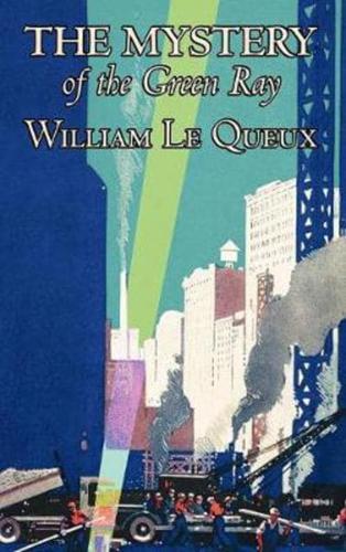 The Mystery of the Green Ray by William Le Queux, Fiction, Espionage, Action & Adventure, Mystery & Detective