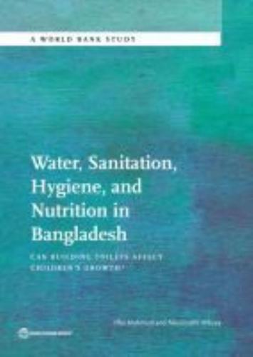 Water, Sanitation, Hygiene and Nutrition in Bangladesh: Can Building Toilets Affect Children's Growth?