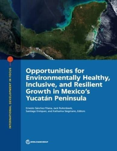 Opportunities for Environmentally Healthy, Inclusive, and Resilient Growth in Mexico's Yucatán Peninsula