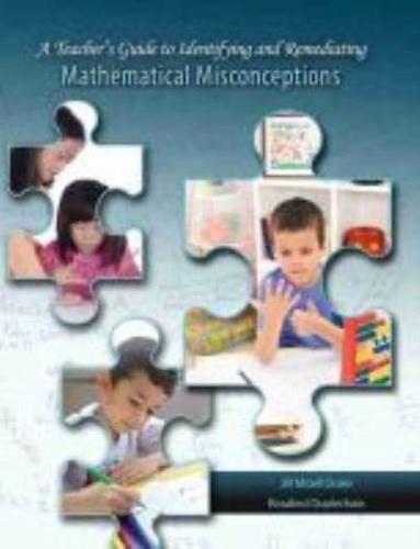 A Teacher's Guide to Identifying and Remediating Mathematical Misconceptions