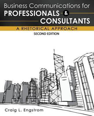Business Communications for Professionals and Consultants: A Rhetorical Approach