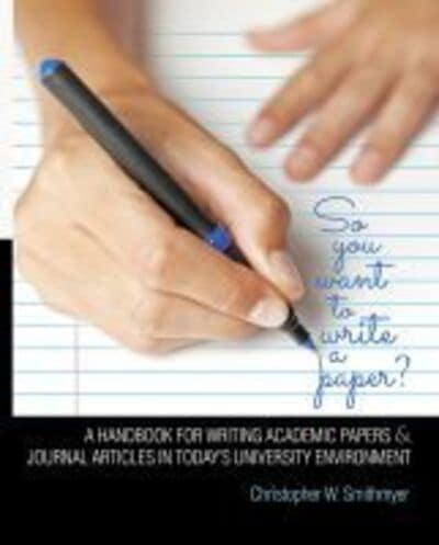 So You Want To Write A Paper? A Handbook for Writing Academic Papers and Journal Articles in Today's University Environment