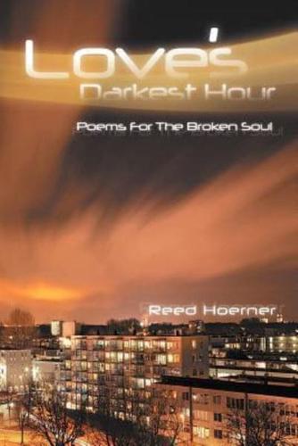Love's Darkest Hour: Poem for the Broken Soul