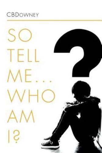 So Tell Me ... Who Am I?