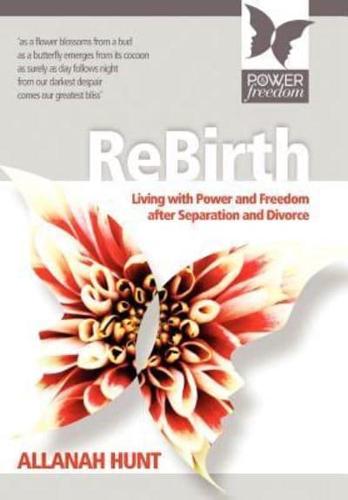 Rebirth: how to live with POWER and FREEDOM after Separation and Divorce