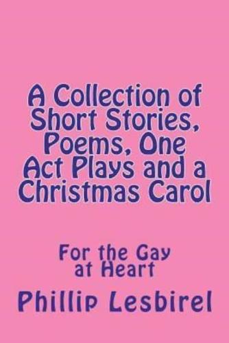 A Collection of Short Stories, Poems, One Act Plays and a Christmas Carol