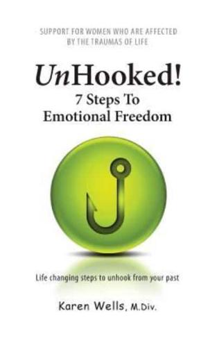 Unhooked! 7 Steps To Emotional Freedom