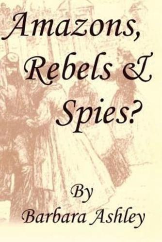 Amazons, Rebels & Spies?
