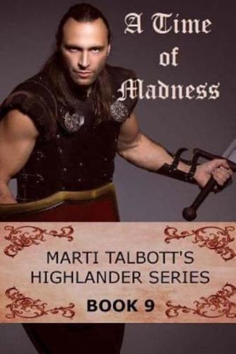 A Time of Madness: Book 9, (Marti Talbott's Highlander Series)