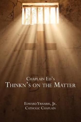 Chaplain Ed's Thinkn's on the Matter