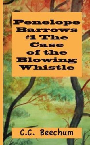 Penelope Barrows #1 the Case of the Blowing Whistle