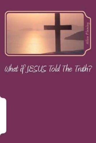 What If Jesus Told the Truth?