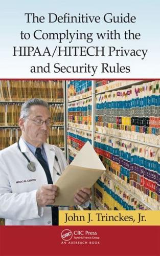 The Definitive Guide to Complying with the HIPAA/HITECH Privacy and Security Rules