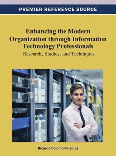 Enhancing the Modern Organization through Information Technology Professionals: Research, Studies, and Techniques