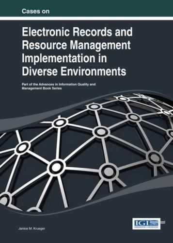 Cases on Electronic Records and Resource Management Implementation in Diverse Environments