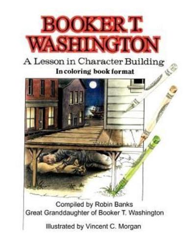 BOOKER T. WASHINGTON: A Lesson in Character Building in Coloring book format
